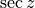 \sec z